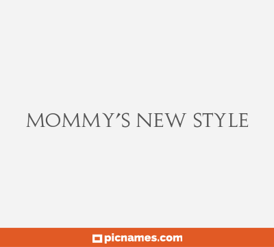 Mommy’s New Style